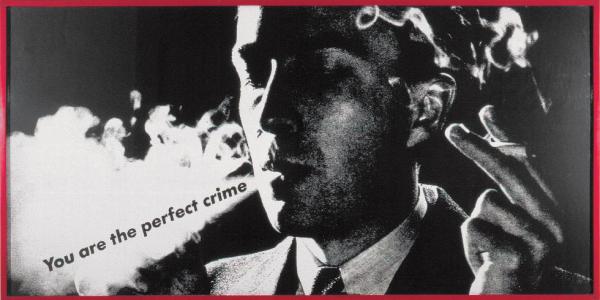 "You are the perfect crime" Barbara Kruger